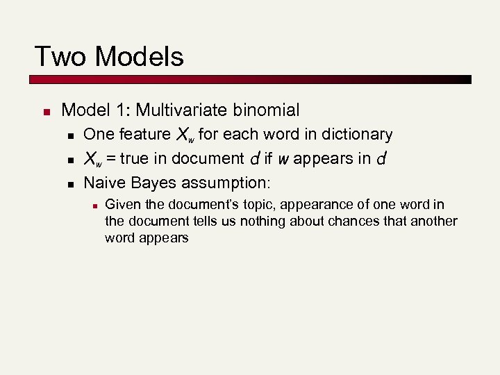 Two Models n Model 1: Multivariate binomial n n n One feature Xw for