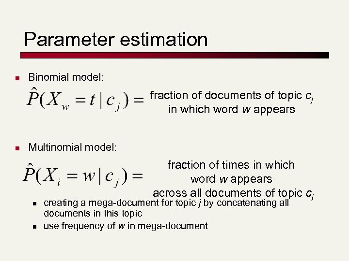 Parameter estimation n Binomial model: fraction of documents of topic cj in which word