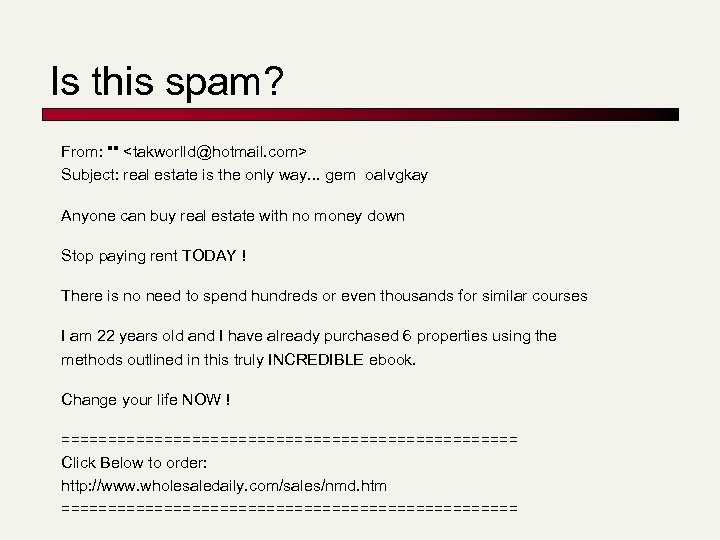 Is this spam? From: "" <takworlld@hotmail. com> Subject: real estate is the only way.