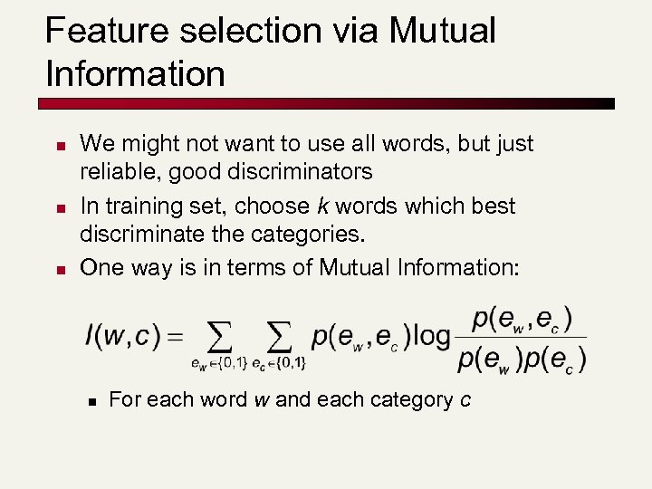 Feature selection via Mutual Information n We might not want to use all words,
