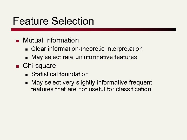 Feature Selection n Mutual Information n Clear information-theoretic interpretation May select rare uninformative features