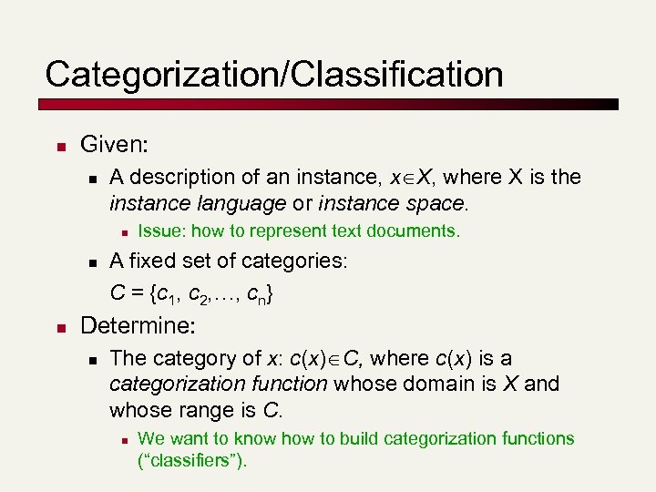 Categorization/Classification n Given: n A description of an instance, x X, where X is