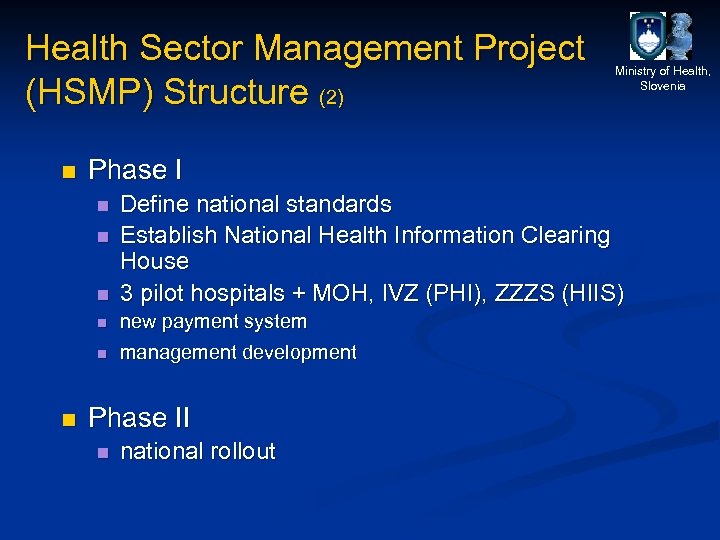 Health Sector Management Project (HSMP) Structure (2) n Ministry of Health, Slovenia Phase I