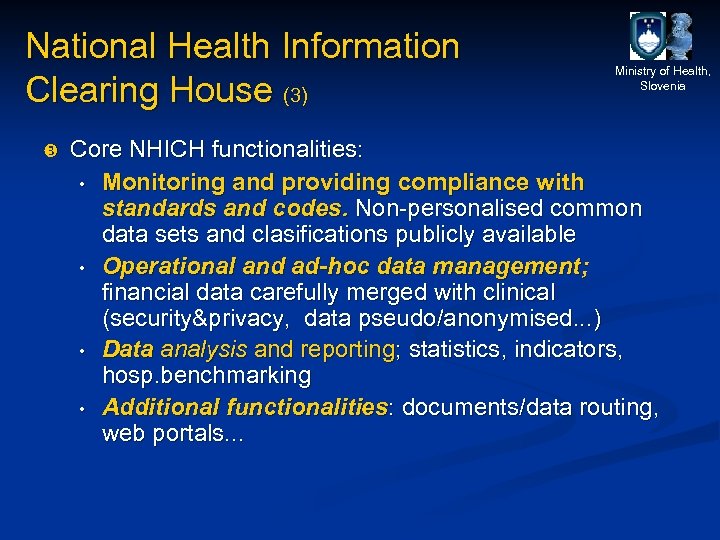 National Health Information Clearing House (3) Ministry of Health, Slovenia Core NHICH functionalities: •