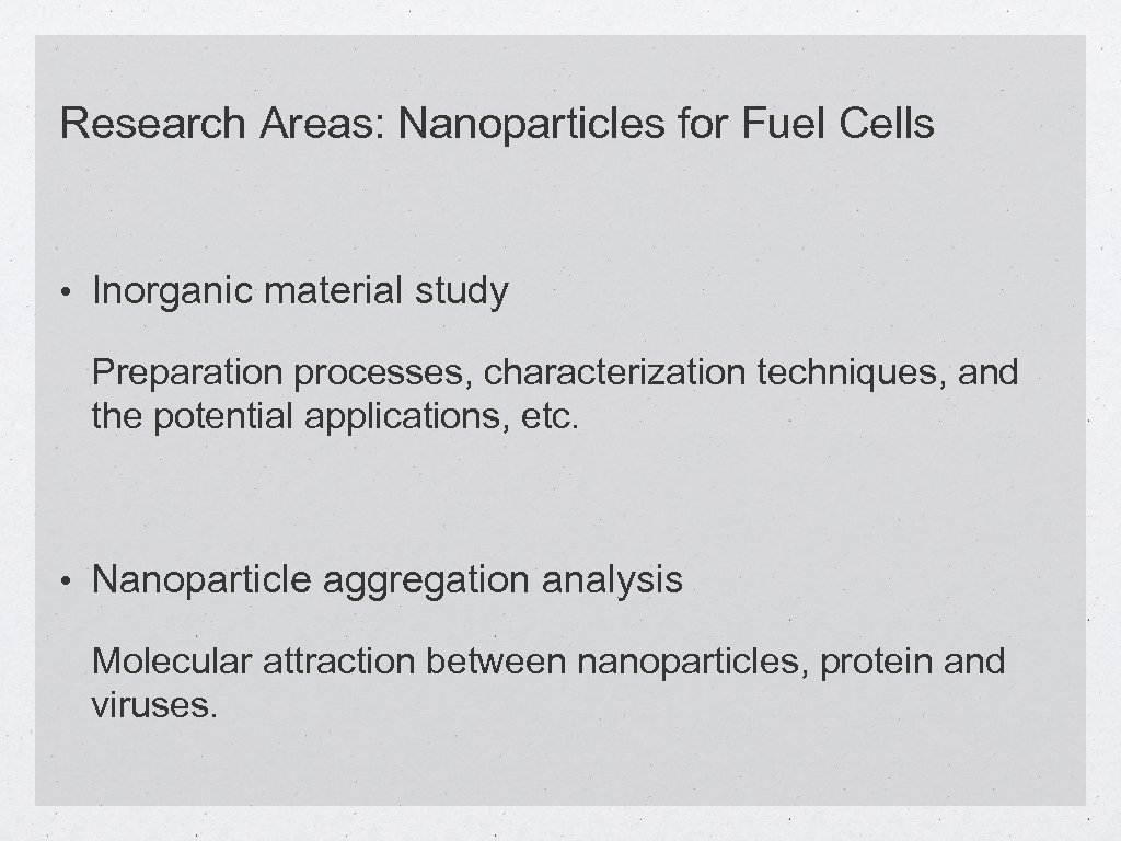 Research Areas: Nanoparticles for Fuel Cells • Inorganic material study Preparation processes, characterization techniques,