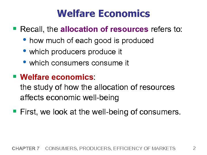 Welfare Economics § Recall, the allocation of resources refers to: • how much of