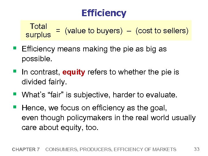 Efficiency Total = (value to buyers) – (cost to sellers) surplus § Efficiency means
