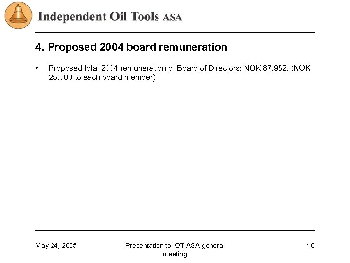 4. Proposed 2004 board remuneration • Proposed total 2004 remuneration of Board of Directors: