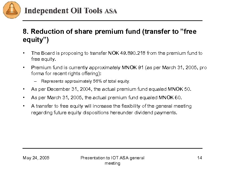 8. Reduction of share premium fund (transfer to ”free equity”) • The Board is