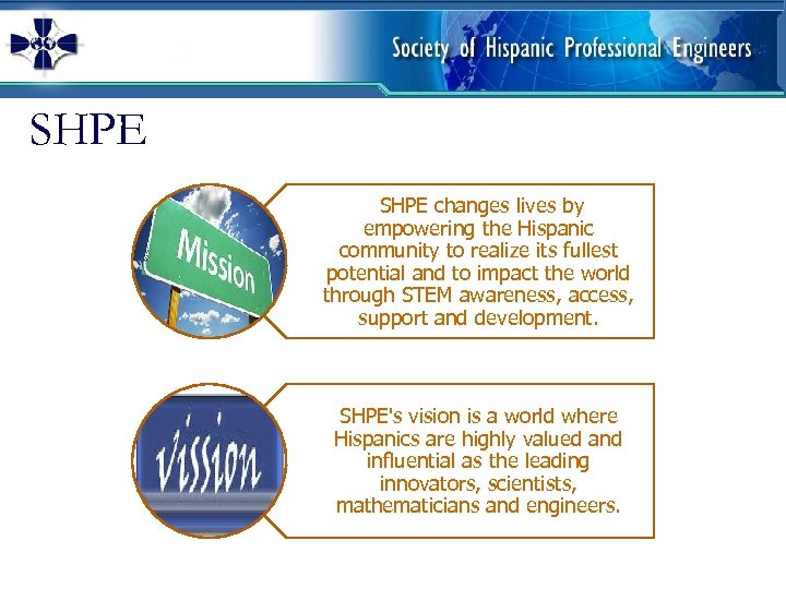 SHPE changes lives by empowering the Hispanic community to realize its fullest potential and