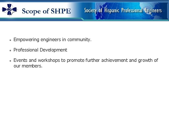 Scope of SHPE ● Empowering engineers in community. ● Professional Development ● Events and