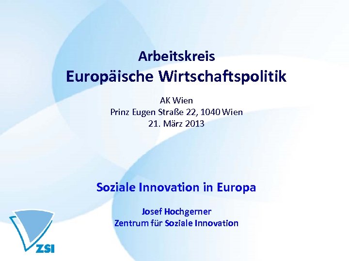 Arbeitskreis Europäische Wirtschaftspolitik AK Wien Prinz Eugen Straße 22, 1040 Wien 21. März 2013