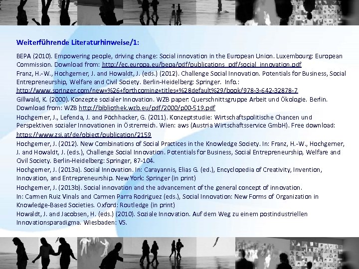 Weiterführende Literaturhinweise/1: BEPA (2010). Empowering people, driving change: Social innovation in the European Union.