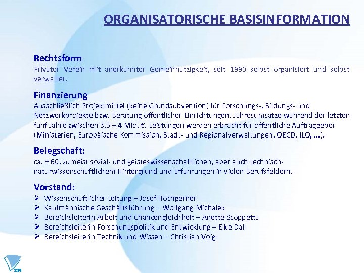 ORGANISATORISCHE BASISINFORMATION Rechtsform Privater Verein mit anerkannter Gemeinnützigkeit, seit 1990 selbst organisiert und selbst