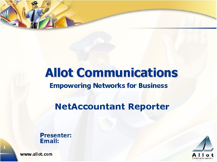 Allot Communications Empowering Networks for Business Net. Accountant Reporter Presenter: Email: 1 www. allot.
