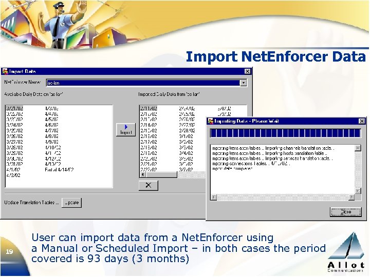 Import Net. Enforcer Data 19 User can import data from a Net. Enforcer using