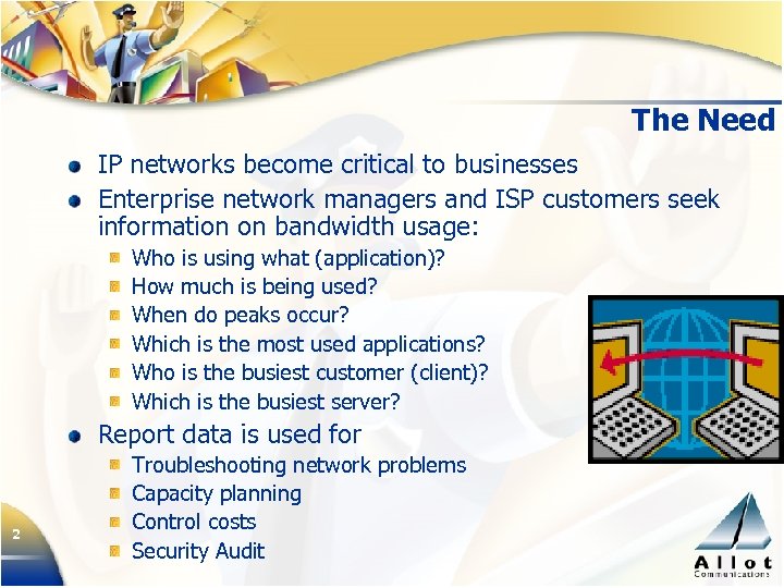 The Need IP networks become critical to businesses Enterprise network managers and ISP customers