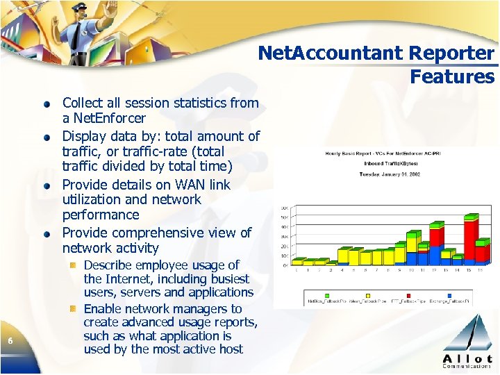 Net. Accountant Reporter Features Collect all session statistics from a Net. Enforcer Display data