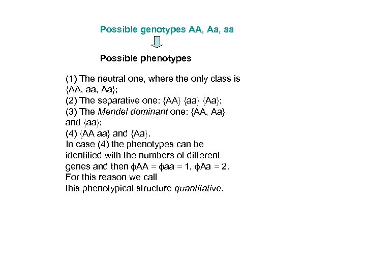 Possible genotypes AA, Aa, aa Possible phenotypes (1) The neutral one, where the only