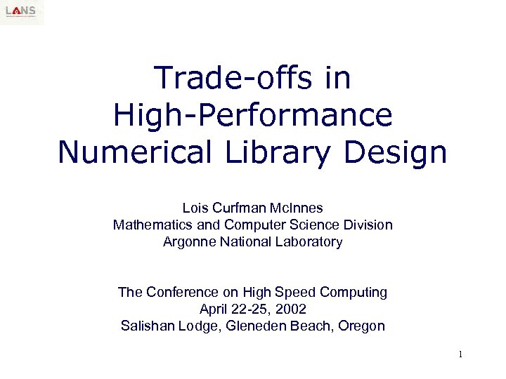Trade-offs in High-Performance Numerical Library Design Lois Curfman Mc. Innes Mathematics and Computer Science