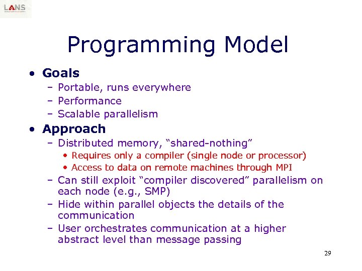 Programming Model • Goals – Portable, runs everywhere – Performance – Scalable parallelism •