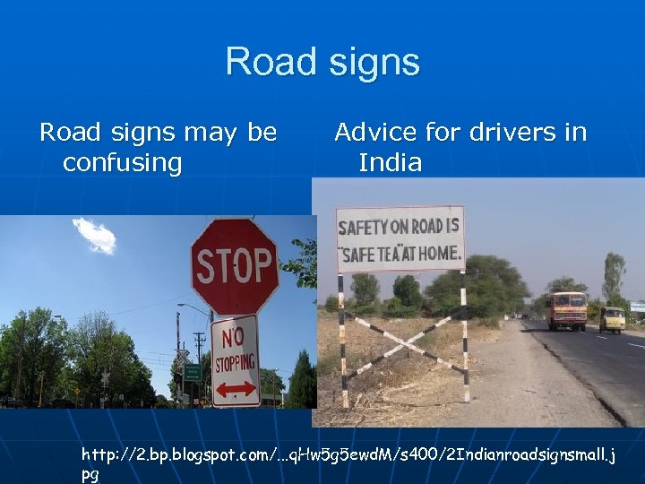 Road signs may be confusing Advice for drivers in India http: //2. bp. blogspot.