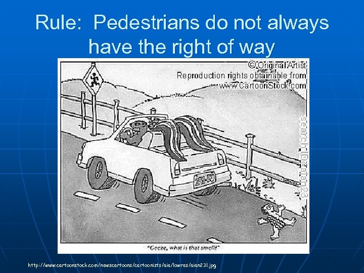 Rule: Pedestrians do not always have the right of way http: //www. cartoonstock. com/newscartoons/cartoonists/aia/lowres/aian