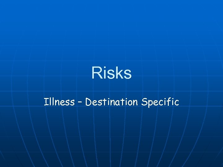 Risks Illness – Destination Specific 