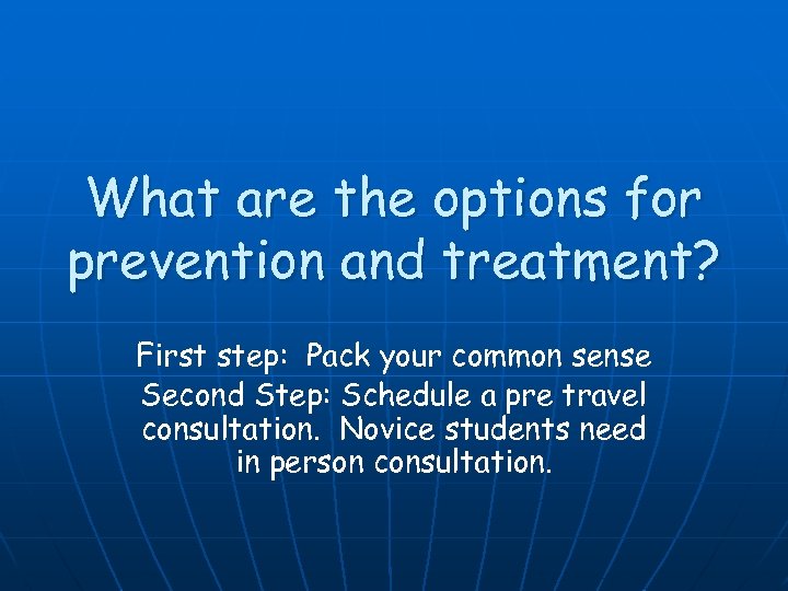 What are the options for prevention and treatment? First step: Pack your common sense
