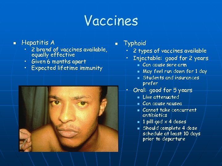 Vaccines n Hepatitis A • 2 brand of vaccines available, equally effective • Given