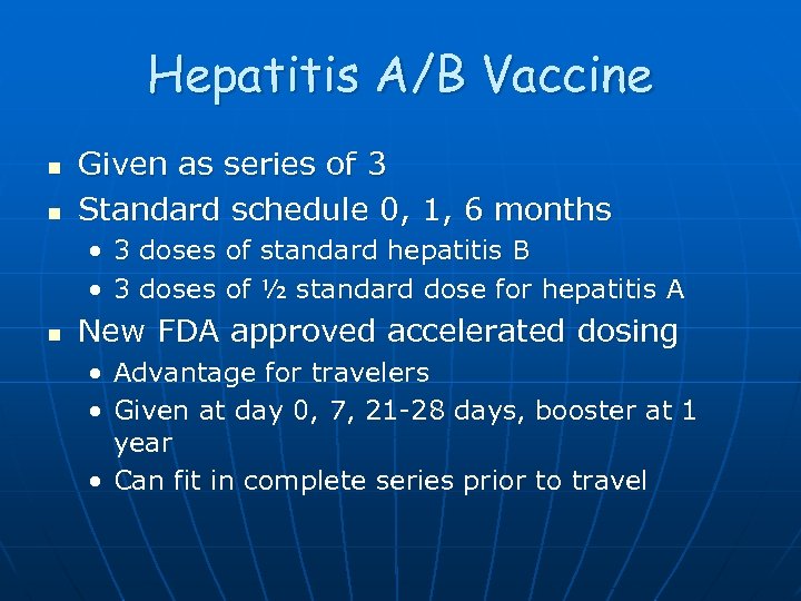 Hepatitis A/B Vaccine n n Given as series of 3 Standard schedule 0, 1,