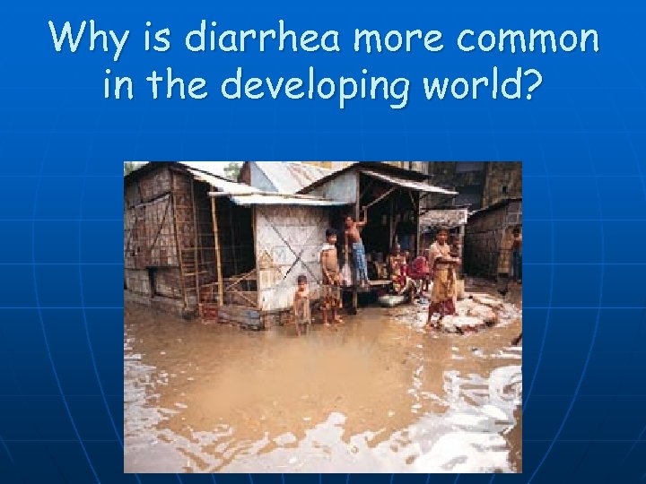 Why is diarrhea more common in the developing world? 
