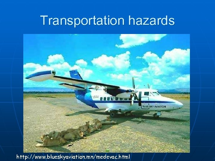 Transportation hazards http: //www. blueskyaviation. mn/medevac. html 