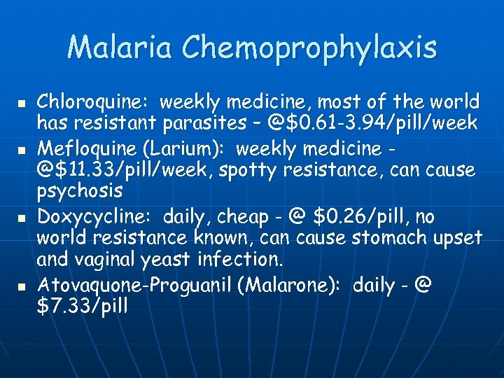 Malaria Chemoprophylaxis n n Chloroquine: weekly medicine, most of the world has resistant parasites