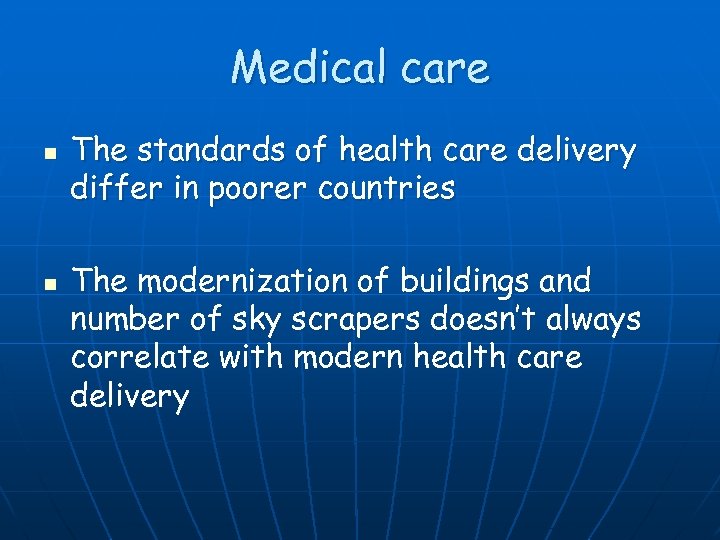 Medical care n n The standards of health care delivery differ in poorer countries