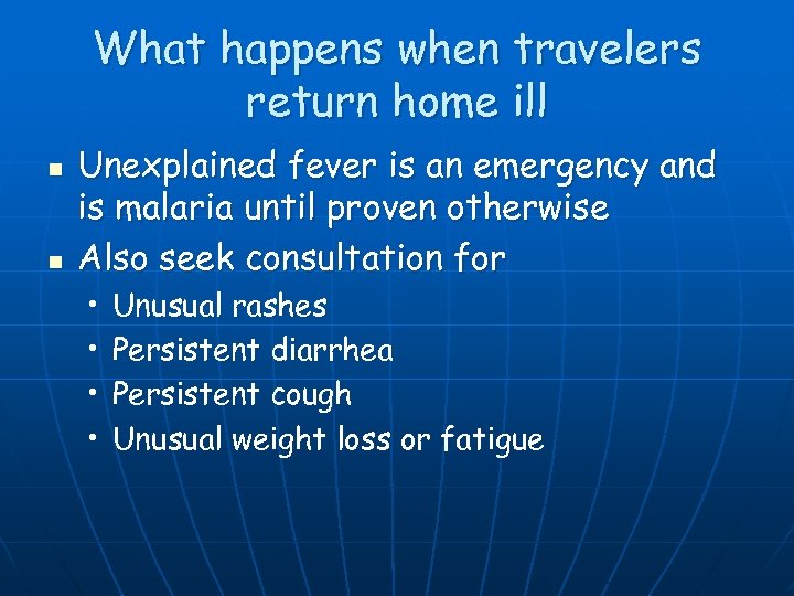 What happens when travelers return home ill n n Unexplained fever is an emergency
