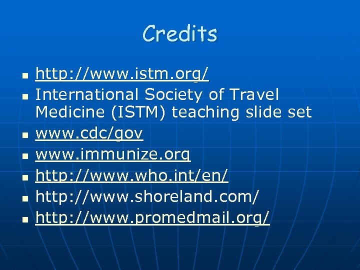 Credits n n n n http: //www. istm. org/ International Society of Travel Medicine