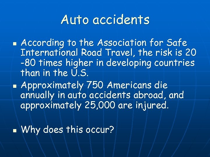 Auto accidents n n n According to the Association for Safe International Road Travel,