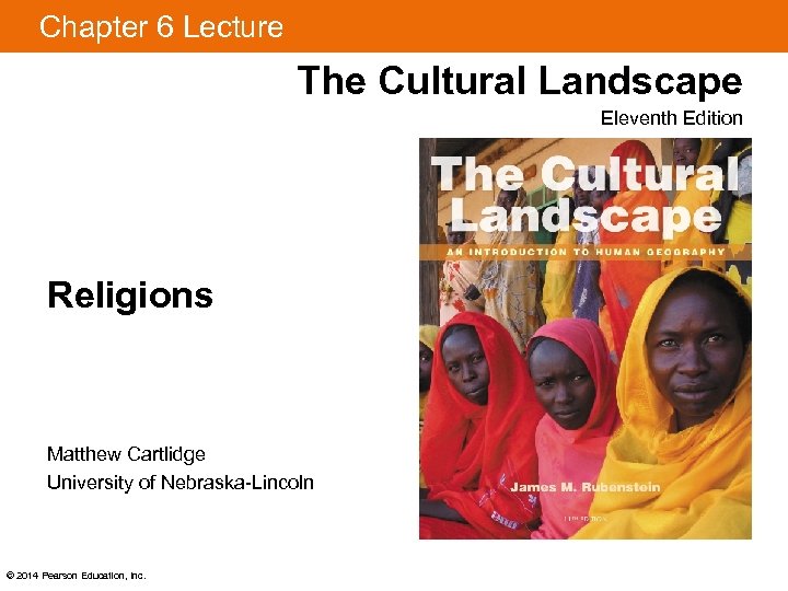 Chapter 6 Lecture The Cultural Landscape Eleventh Edition Religions Matthew Cartlidge University of Nebraska-Lincoln