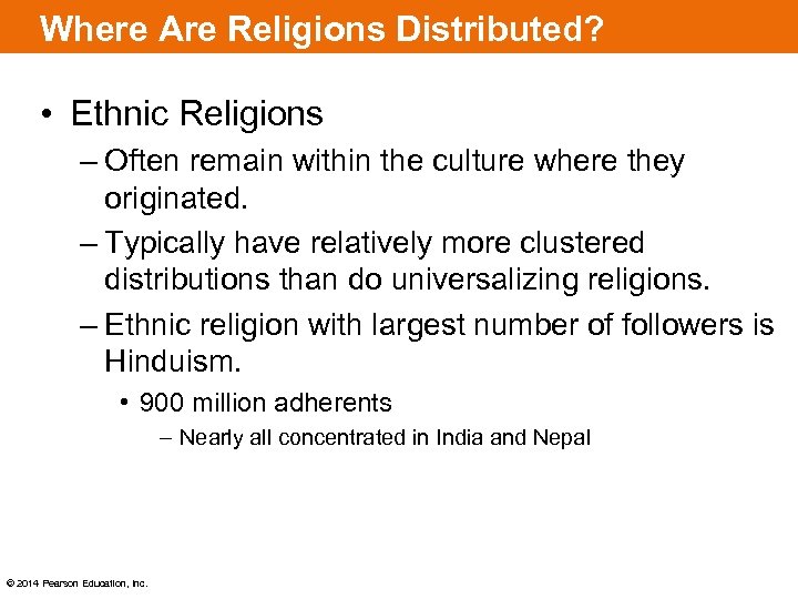 Where Are Religions Distributed? • Ethnic Religions – Often remain within the culture where