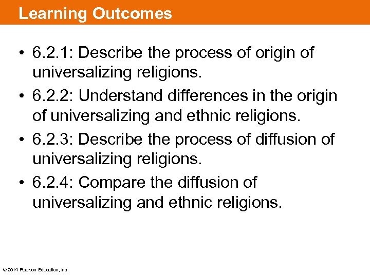 Learning Outcomes • 6. 2. 1: Describe the process of origin of universalizing religions.