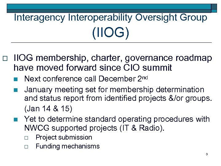 Interagency Interoperability Oversight Group (IIOG) o IIOG membership, charter, governance roadmap have moved forward