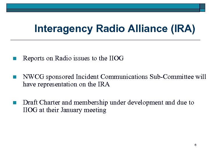 Interagency Radio Alliance (IRA) n Reports on Radio issues to the IIOG n NWCG