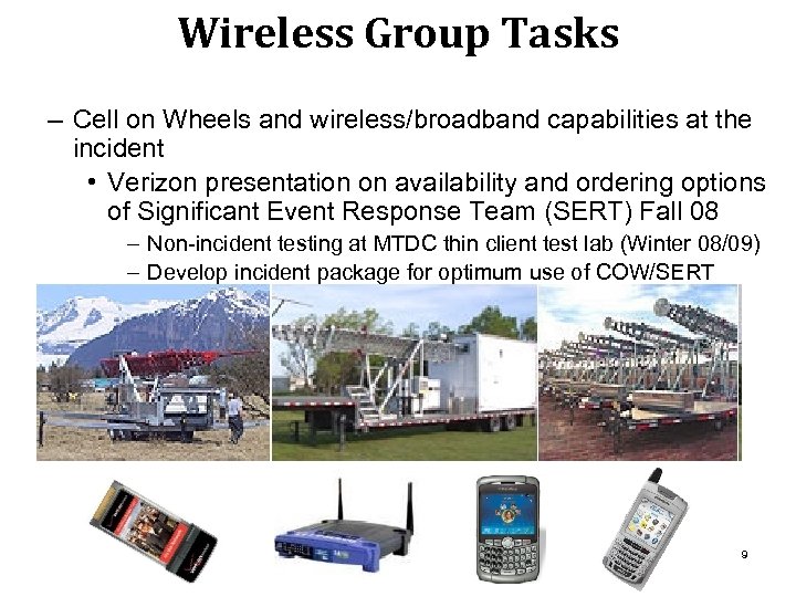 Wireless Group Tasks – Cell on Wheels and wireless/broadband capabilities at the incident •