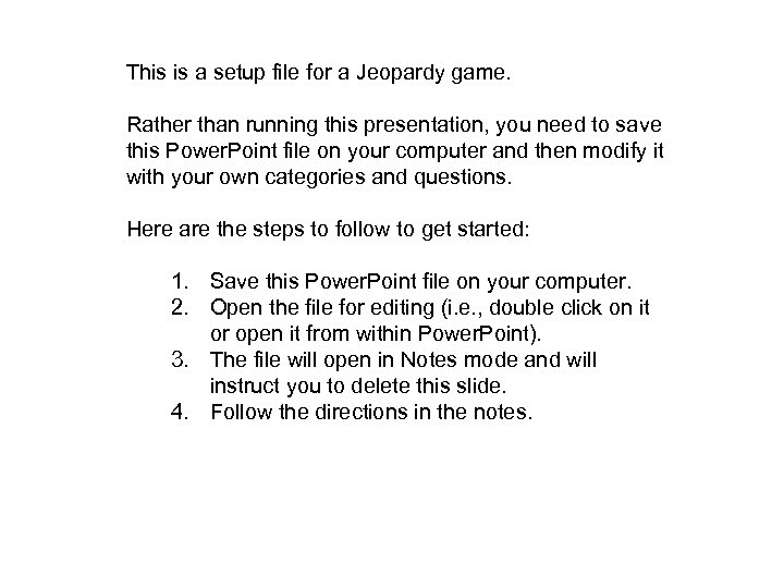 This is a setup file for a Jeopardy game. Rather than running this presentation,