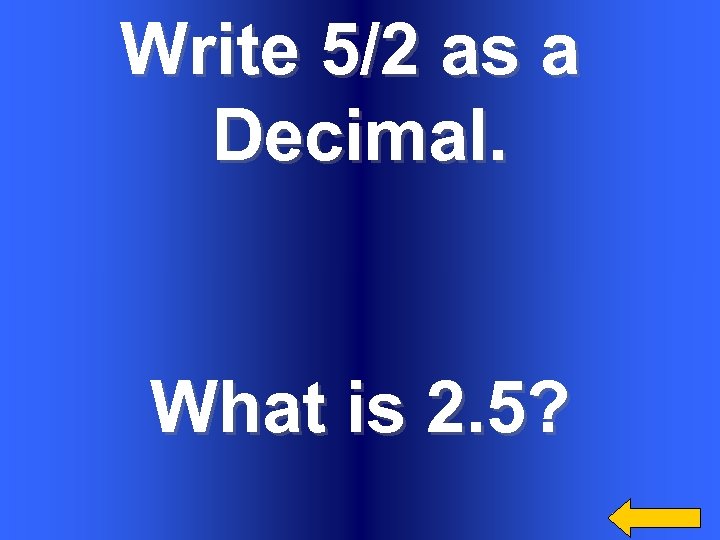 Write 5/2 as a Decimal. What is 2. 5? 