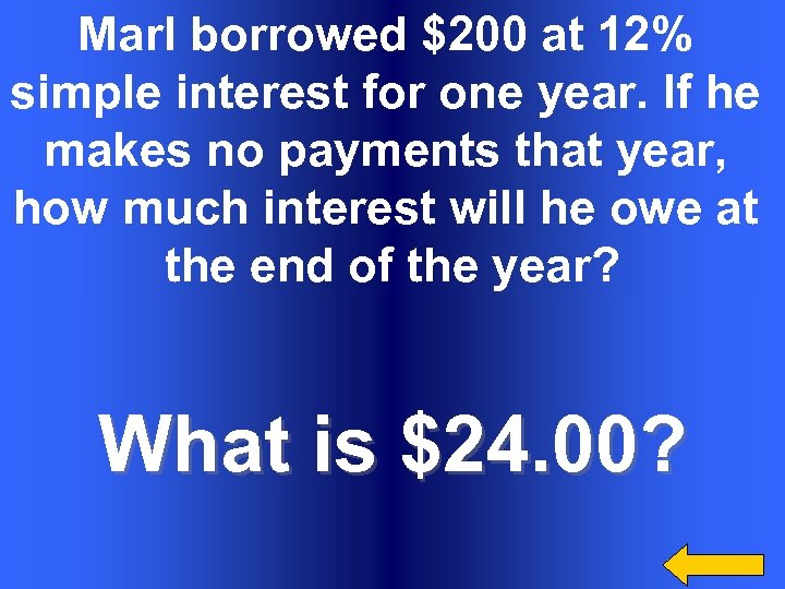 Marl borrowed $200 at 12% simple interest for one year. If he makes no