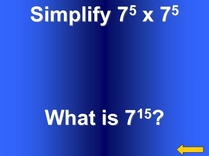 Simplify 5 7 What is x 5 7 15? 7 