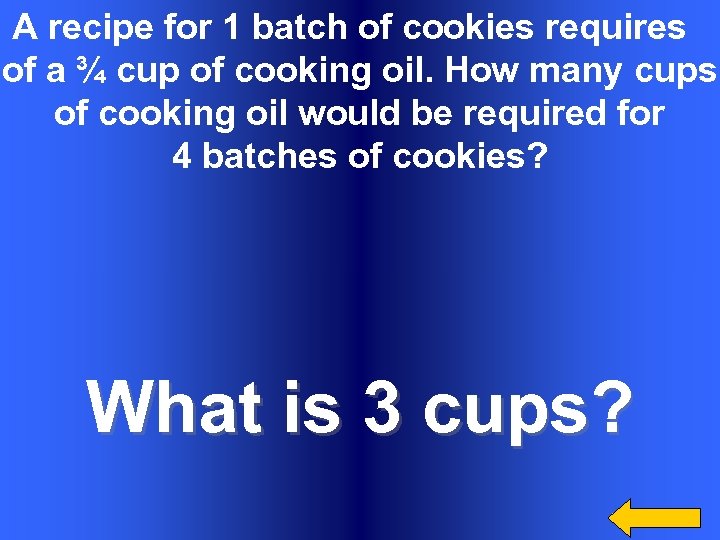 A recipe for 1 batch of cookies requires of a ¾ cup of cooking