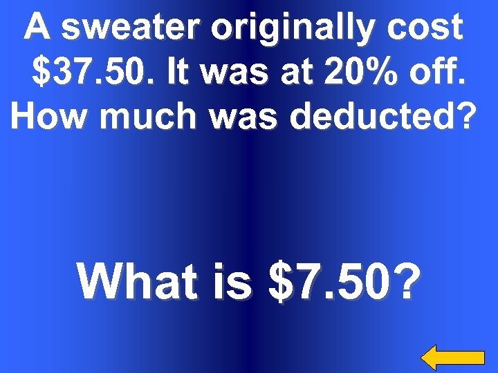 A sweater originally cost $37. 50. It was at 20% off. How much was